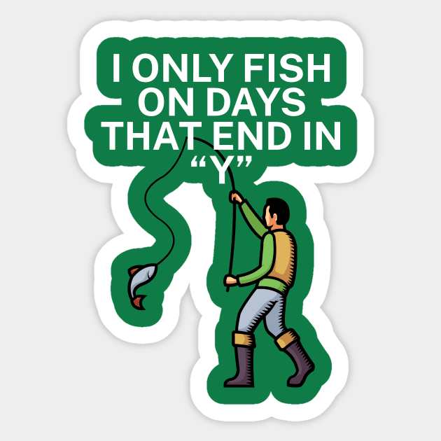 I only fish on days that end in Y Sticker by maxcode